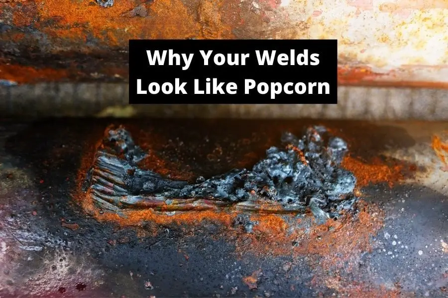 Why Your Welds Look Like Popcorn