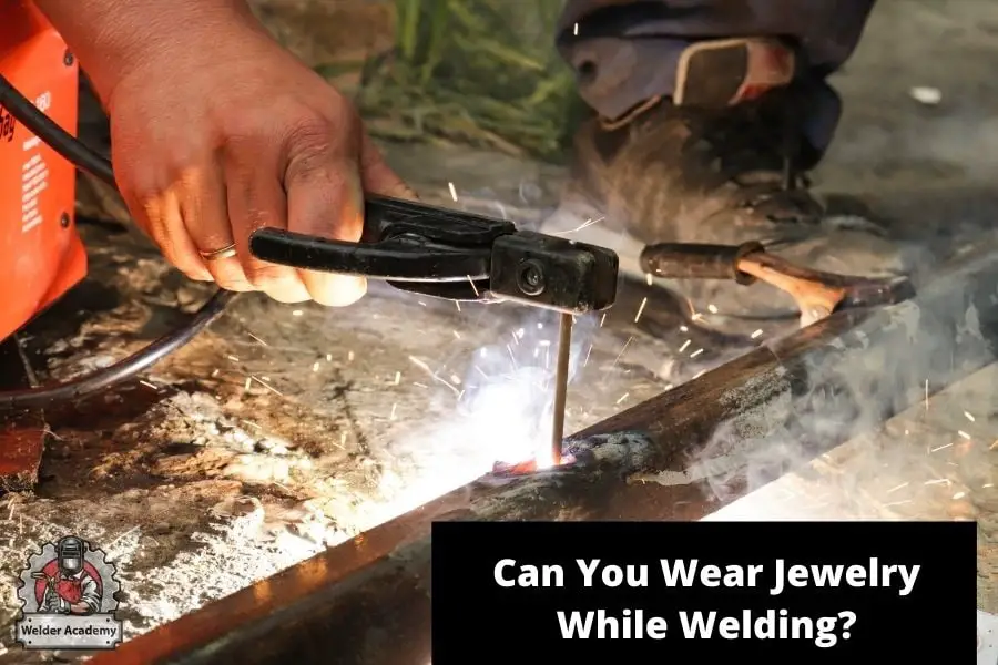 wear jewelry while welding