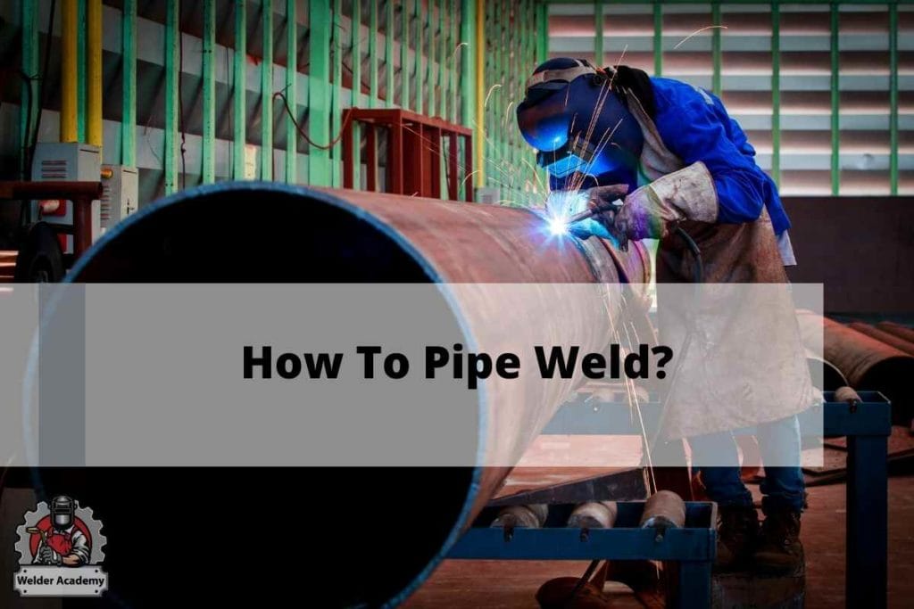 How To Pipe Weld