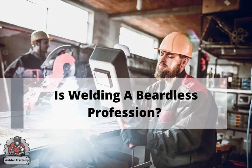 Can you have beard to be a welder?