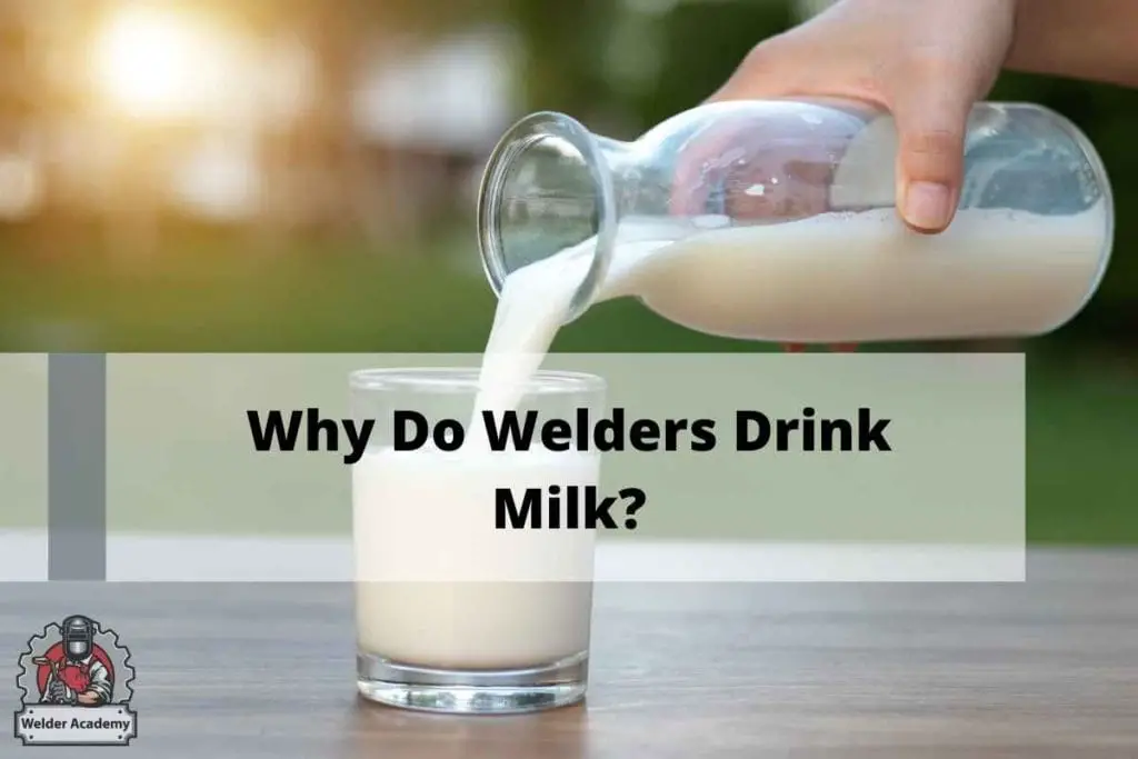Why Do Welders Drink Milk?